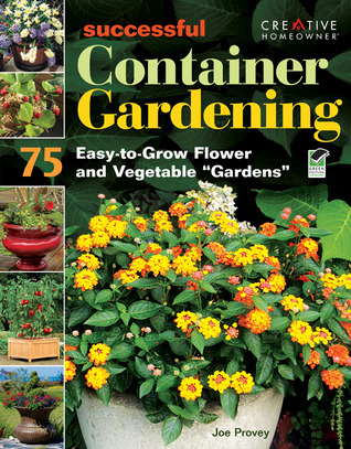 Successful Container Gardening: 75 Easy-to-Grow Flower and Vegetable Gardens (Paperback)