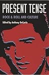 Present Tense: Rock & Roll and Culture Present Tense: Rock & Roll and Culture