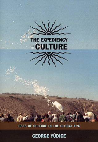 The Expediency of Culture: Uses of Culture in the Global Era (Post-Contemporary Interventions)