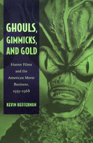 Ghouls, Gimmicks, and Gold: Horror Films and the American Movie Business, 1953-1968 (Paperback)