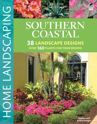 Southern Coastal Home Landscaping (Creative Homeowner) 38 Landscape Designs using Over 160 Plants Best Suited to the Salt Air of the AL, GA, FL, LA, MS, SC, & TX Coast, with 375 Photos & Illustrations