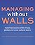 Managing Without Walls: Maximize Success with Virtual, Global, and Cross-cultural Teams