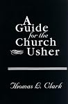 A Guide for the Church Usher A Guide for the Church Usher