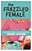 The Frazzled Female by Cindi Wood
