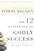 The 12 Essentials of Godly Success by Tommy Nelson