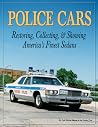 Police Cars: Restoring, Collecting and Showing America's Finest Sedans Police Cars: Restoring, Collecting and Showing America's Finest Sedans