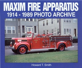 Maxim Fire Apparatus: 1914-1989 Photo Archive