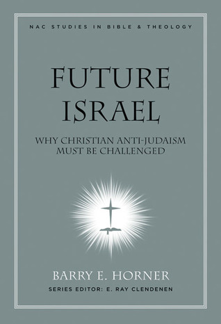 Future Israel: Why Christian Anti-Judaism Must Be Challenged (New American Commentary Studies in Bible and Theology)