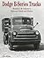 Dodge B-Series Trucks: Restorer's and Collector's Reference Guide and History