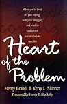 Heart of the Problem: When You're Tired of 'Just Coping' with Your Struggles and Want to Find a Cure, You're Ready to Face the...