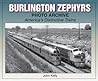 Burlington Zephyrs Photo Archive: America's Distinctive Trains Burlington Zephyrs Photo Archive: America's Distinctive Trains