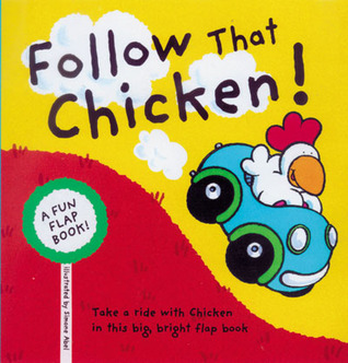 Follow That Chicken!: A Fun Flap Book!