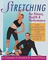 Stretching For Fitness, Health & Performance: The Complete Handbook for All Ages & Fitness Levels Stretching For Fitness, Health & Performance: The Complete Handbook for All Ages & Fitness Levels