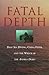 Fatal Depth: Deep Sea Diving, China Fever, and the Wreck of the Andrea Doria