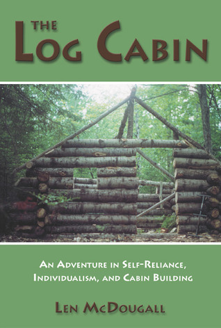 The Log Cabin: An Adventure in Self-Reliance, Individualism, and Cabin Building