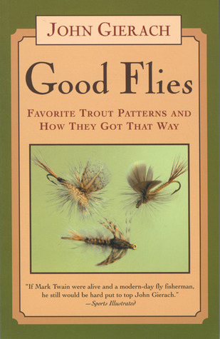 Good Flies: Favorite Trout Patterns and How They Got That Way (Paperback)