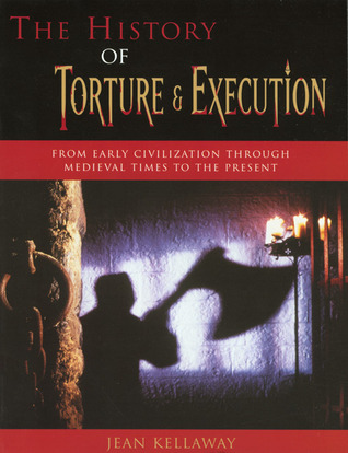 The History of Torture and Execution: From Early Civilization through Medieval Times to the Present (Paperback)