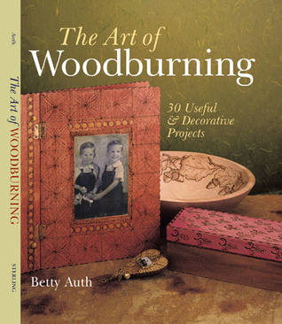 The Art of Woodburning: 30 Useful & Decorative Projects