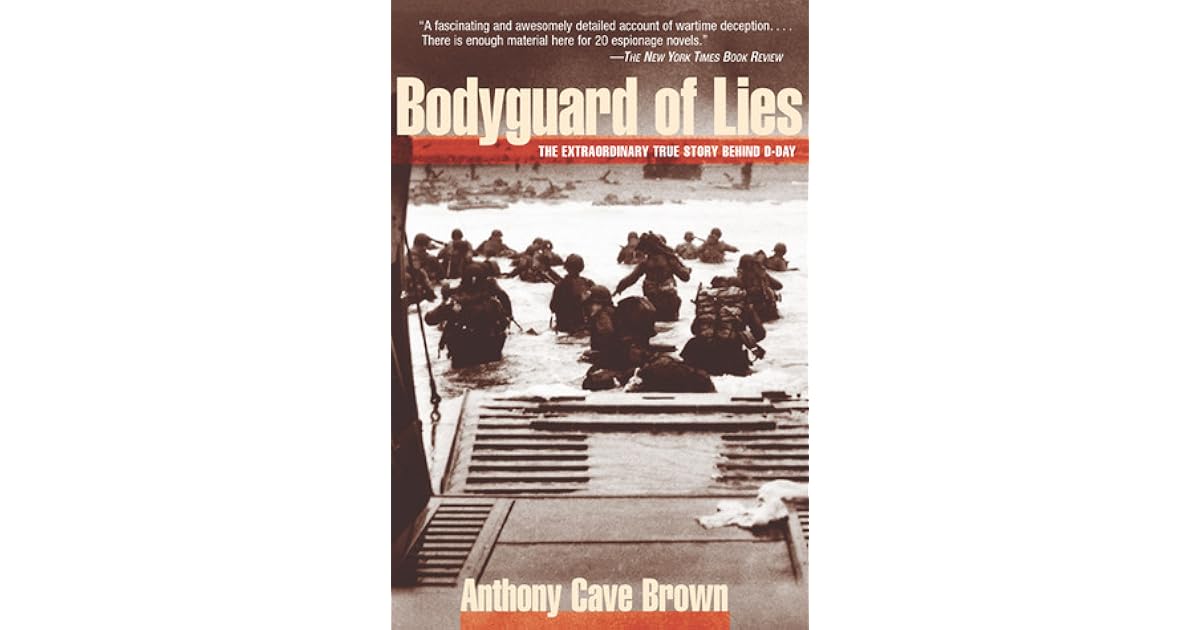Bodyguard of Lies The Extraordinary True Story Behind DDay by Anthony