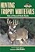 Hunting Trophy Whitetails: Tales of Record-Book Bucks Taken by the Readers of Buckmasters Whitetail Magazine