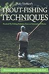 John Goddard's Trout-Fishing Techniques: Practical Fly-Fishing Solutions From An International Master