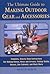 The Ultimate Guide to Making Outdoor Gear and Accessories: Complete, Step-by-Step Instructions for Making Knives, Bows and Arrows, Fishing Tackle, Decoys, Gun Cabinets, and Much More