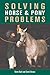 Solving Horse & Pony Problems: How to Keep Your Steed Healthy and Get the Most from Your Mount
