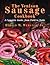 The Venison Sausage Cookbook: A Complete Guide, from Field to Table