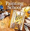 Painting School: The Complete Course