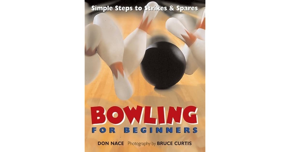 Bowling For Beginners Simple Steps to Strikes Spares by Don Nace