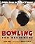 Bowling For Beginners: Simple Steps to Strikes & Spares