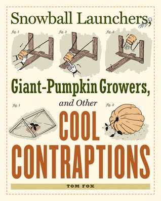 Snowball Launchers, Giant-Pumpkin Growers, and Other Cool Contraptions (Paperback)