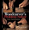 Woodcarver's Problem Solver: Tricks, Tips & Shortcuts Woodcarver's Problem Solver: Tricks, Tips & Shortcuts