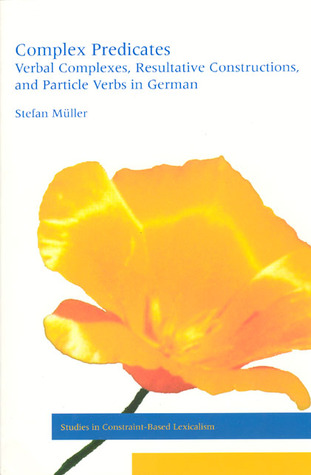 Complex Predicates: Verbal Complexes, Resultative Constructions, and Particle Verbs in German