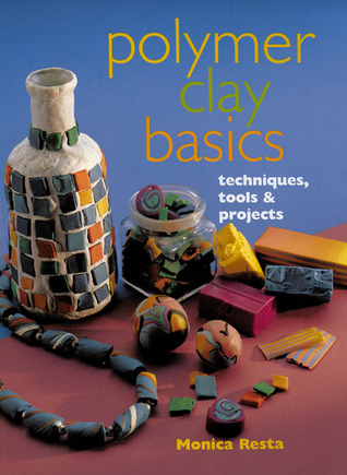 Polymer Clay Basics: Techniques, Tools & Projects (Paperback)