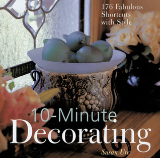 10-Minute Decorating: 176 Fabulous Shortcuts with Style (Hardcover)