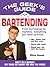 The Geek's Guide to Bartending: Don't Be a Dummy! Get Twice as Smart for Half the Price! (The Geek's Guides series)