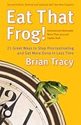 Eat That Frog!: 21 Great Ways to Stop Procrastinating and Get More Done in Less Time 