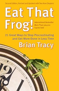 Eat That Frog! 21 Great Ways to Stop Procrastinating and Get More Done in Less Time by Brian Tracy