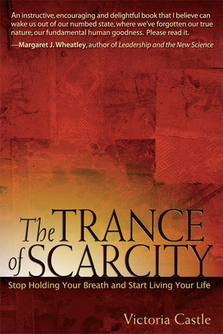 The Trance of Scarcity: Stop Holding Your Breath and Start Living Your Life (Paperback)