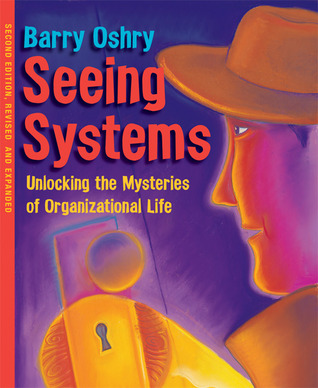 Seeing Systems: Unlocking the Mysteries of Organizational Life (Paperback)