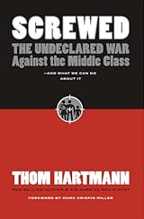 Screwed: The Undeclared War Against the Middle Class -- And What We Can Do About It
