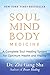 Soul Mind Body Medicine: A Complete Soul Healing System for Optimum Health and Vitality