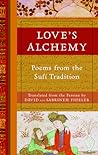 Love's Alchemy: Poems from the Sufi Tradition