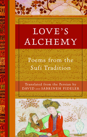 Love's Alchemy: Poems from the Sufi Tradition