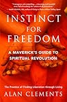 Instinct for Freedom: A Maverick s Guide to Spiritual Revolution