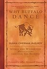 Why Buffalo Dance: Animal and Wilderness Meditations Through the Seasons Why Buffalo Dance: Animal and Wilderness Meditations Through the Seasons