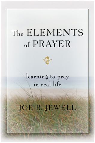 The Elements of Prayer: Learning to Pray in Real Life (Hardcover)