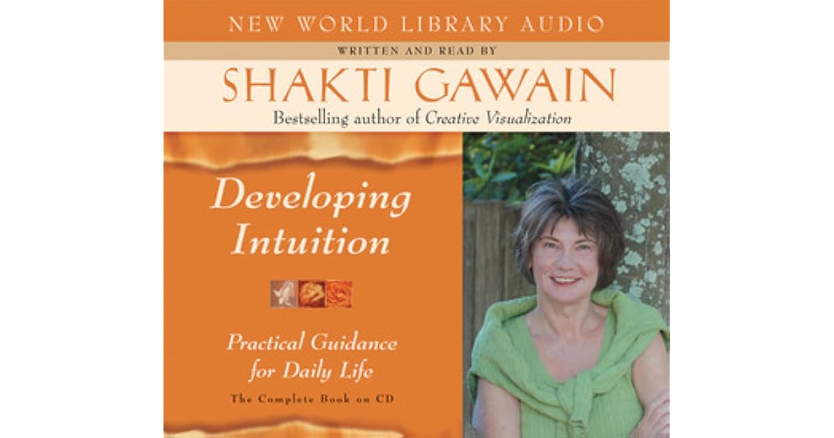Developing Intuition: Practical Guidance for Daily Life by Shakti Gawain