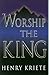 Worship the King